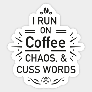 I Run On Coffee Chaos Cuss Words Funny shirt Sticker